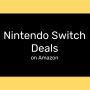 Nintendo Switch Deals on Amazon